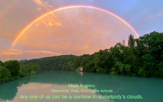 Any one of us can be a rainbow in somebody's clouds.