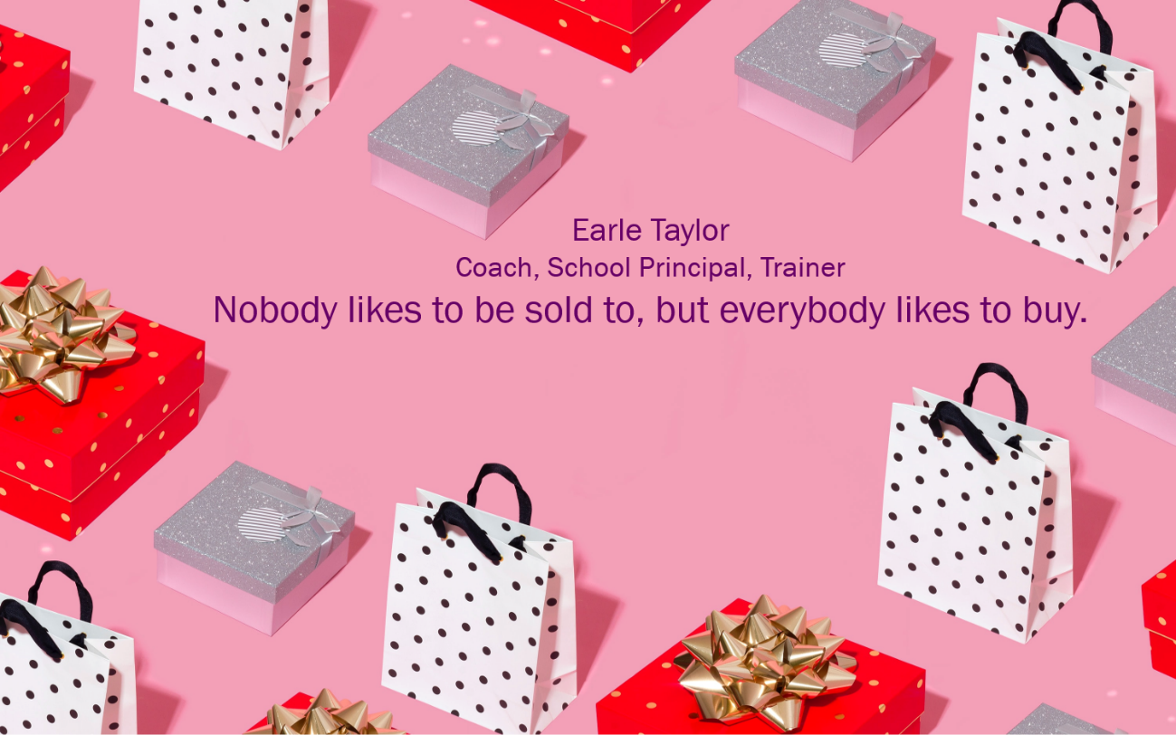 Nobody likes to be sold to, but everybody likes to buy.